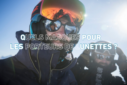 Quels masques de ski choisir pour les porteurs de lunettes ?